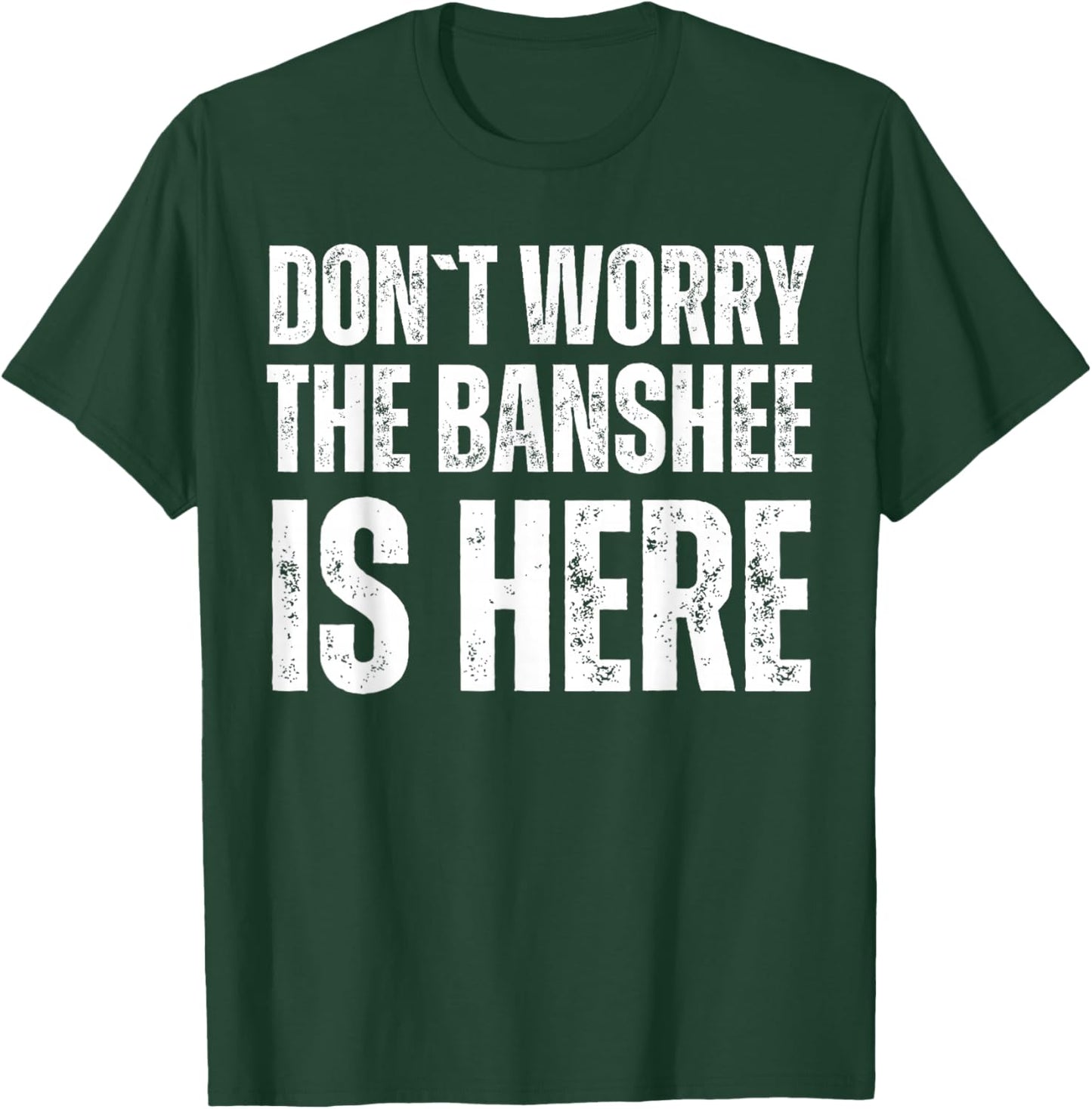 Dont Worry The Banshee Is Here T-Shirt - T-Shirt | Forest