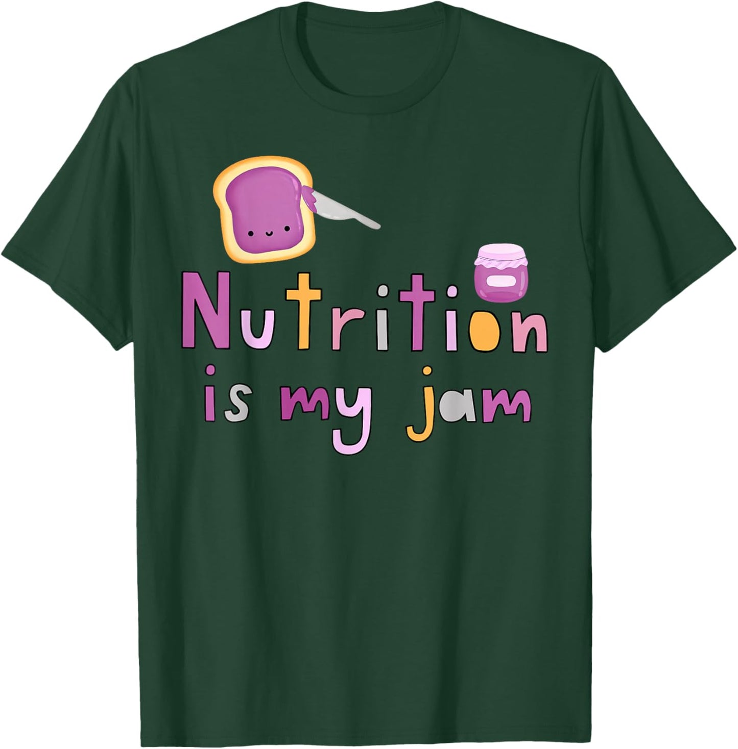 Nutrition Is My Jam Funny Dietitian Nutritionist RDN Grad T-Shirt - T-Shirt | Forest