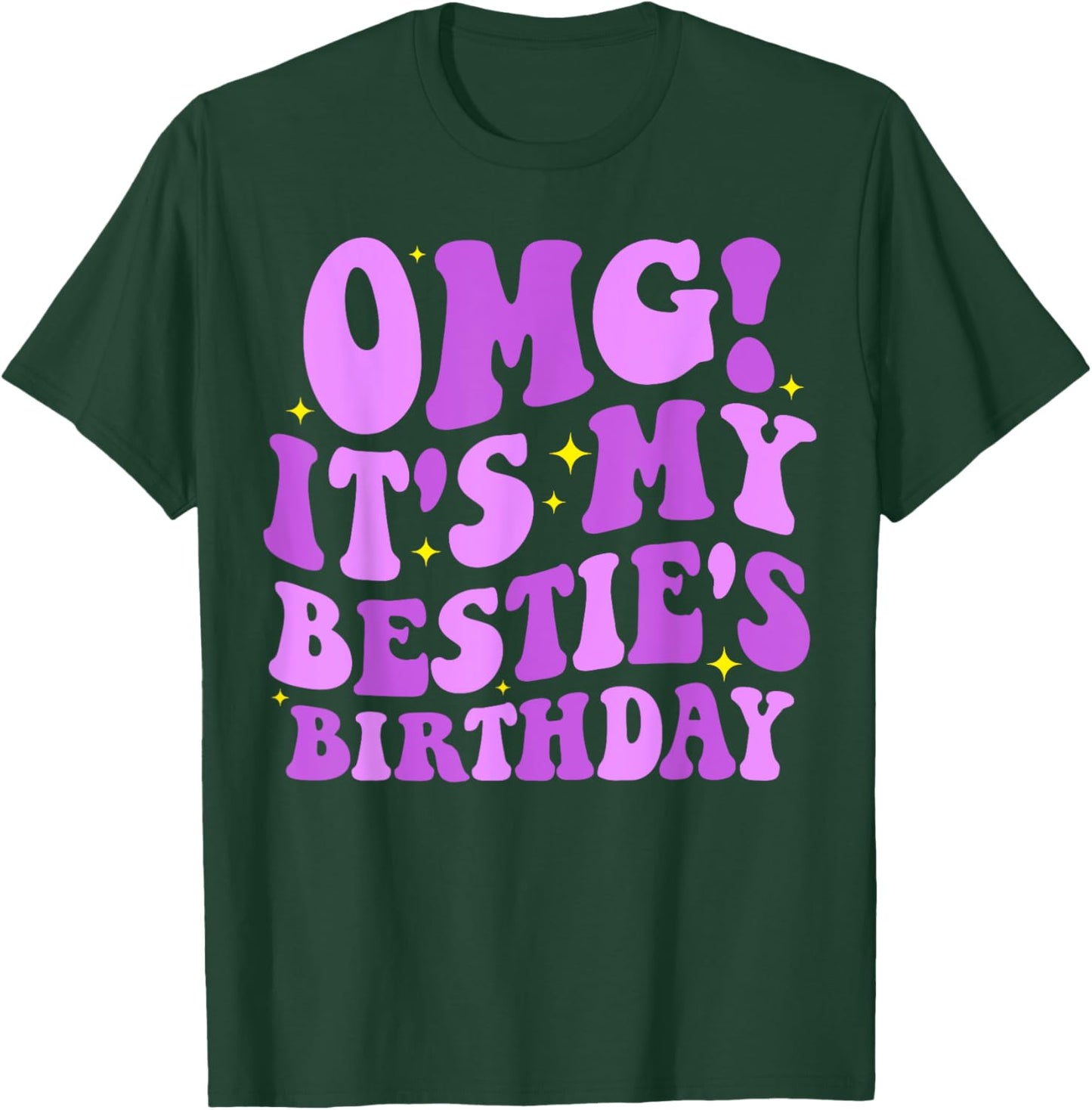 OMG It's My Bestie's Birthday Funny Best Friend Birthday T-Shirt - T-Shirt | Forest
