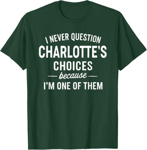 I Never Question Charlotte's Choices Because I'm One of Them T-Shirt - T-Shirt | Forest