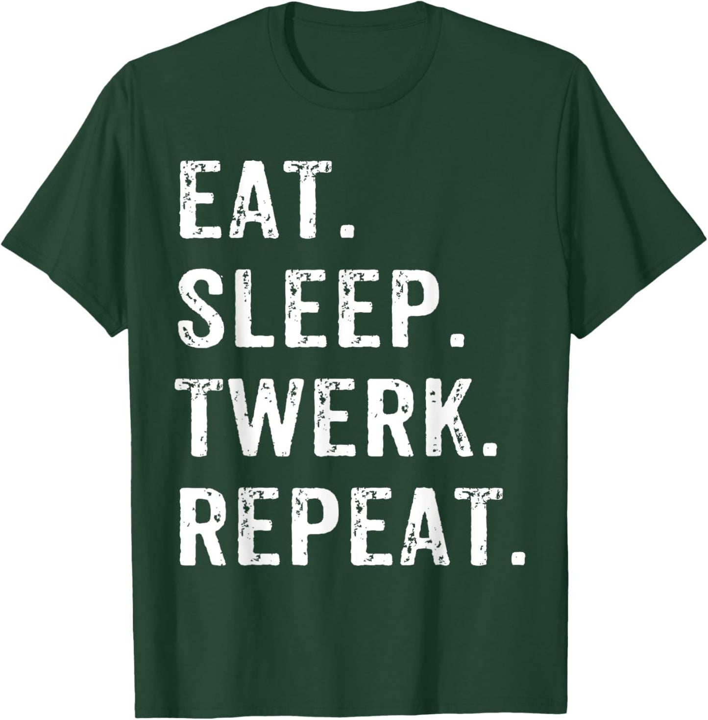 Eat Sleep Twerk Repeat Twerk Queen Twerking T-Shirt - T-Shirt | Forest