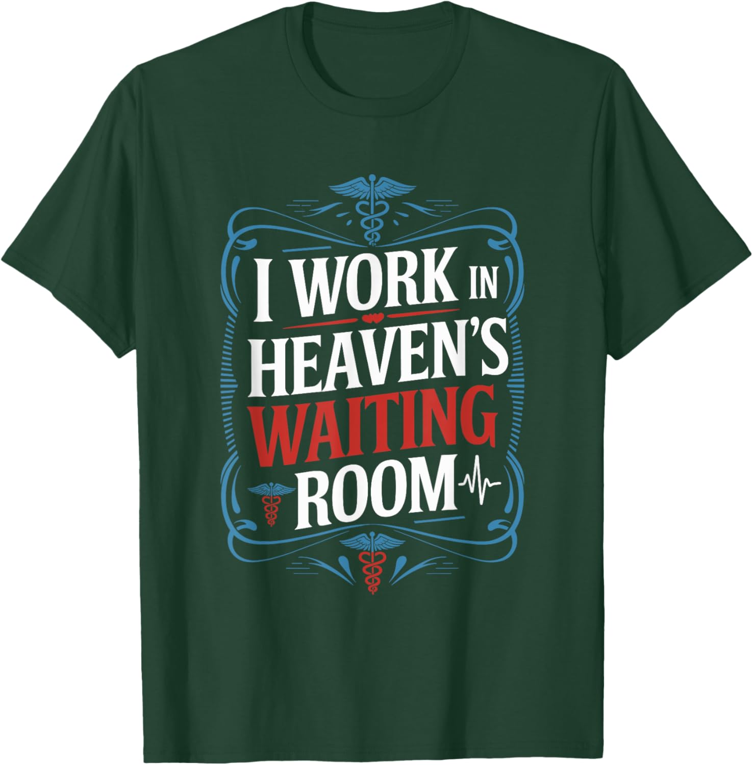 I Work In Heaven'S Waiting Room, Hospice Nurse Nursing T-Shirt - T-Shirt | Forest