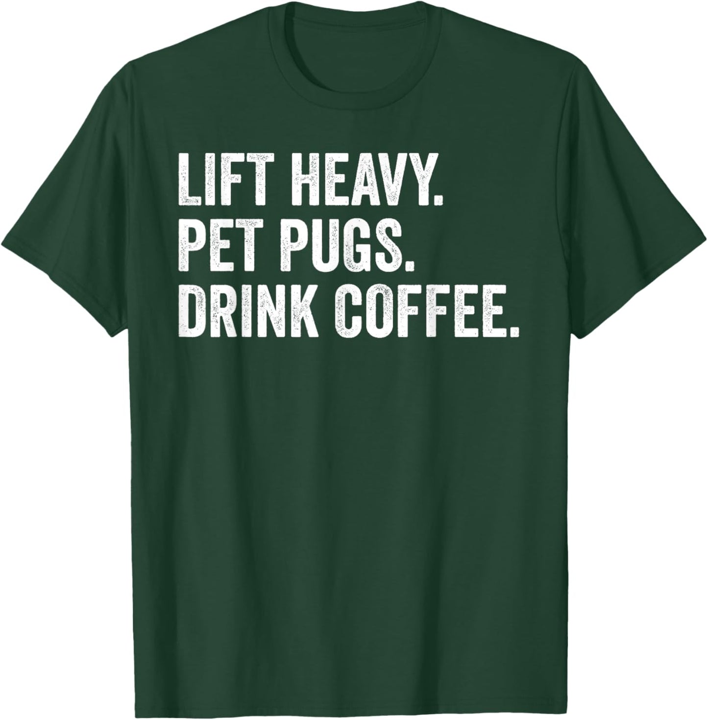 Lift Heavy Pet Pugs Drink Coffee Gym Workout Weight Lifter T-Shirt - T-Shirt | Forest