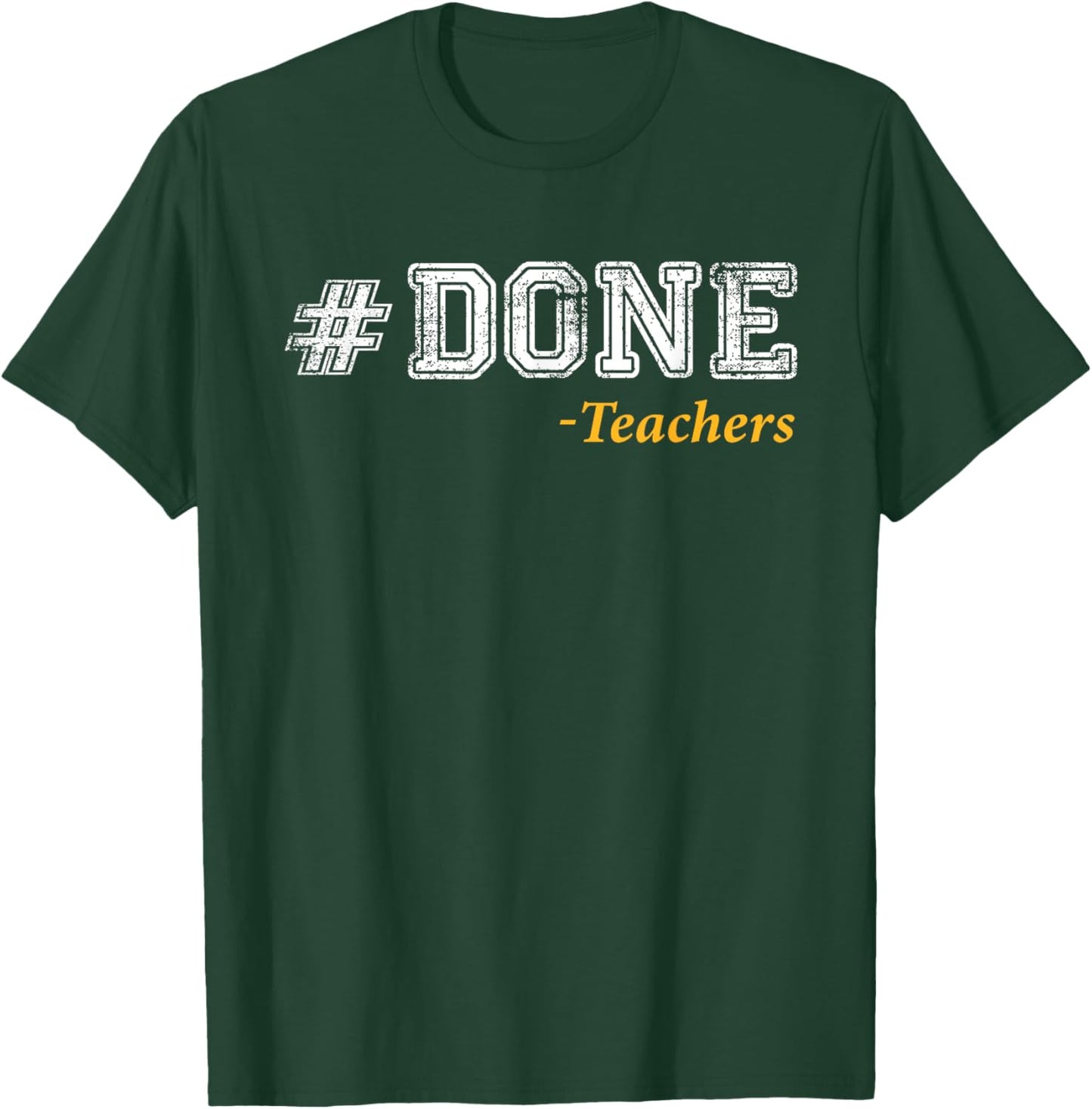 Done Teacher Funny End of Year Teacher Last Day of School T-Shirt - T-Shirt | Forest