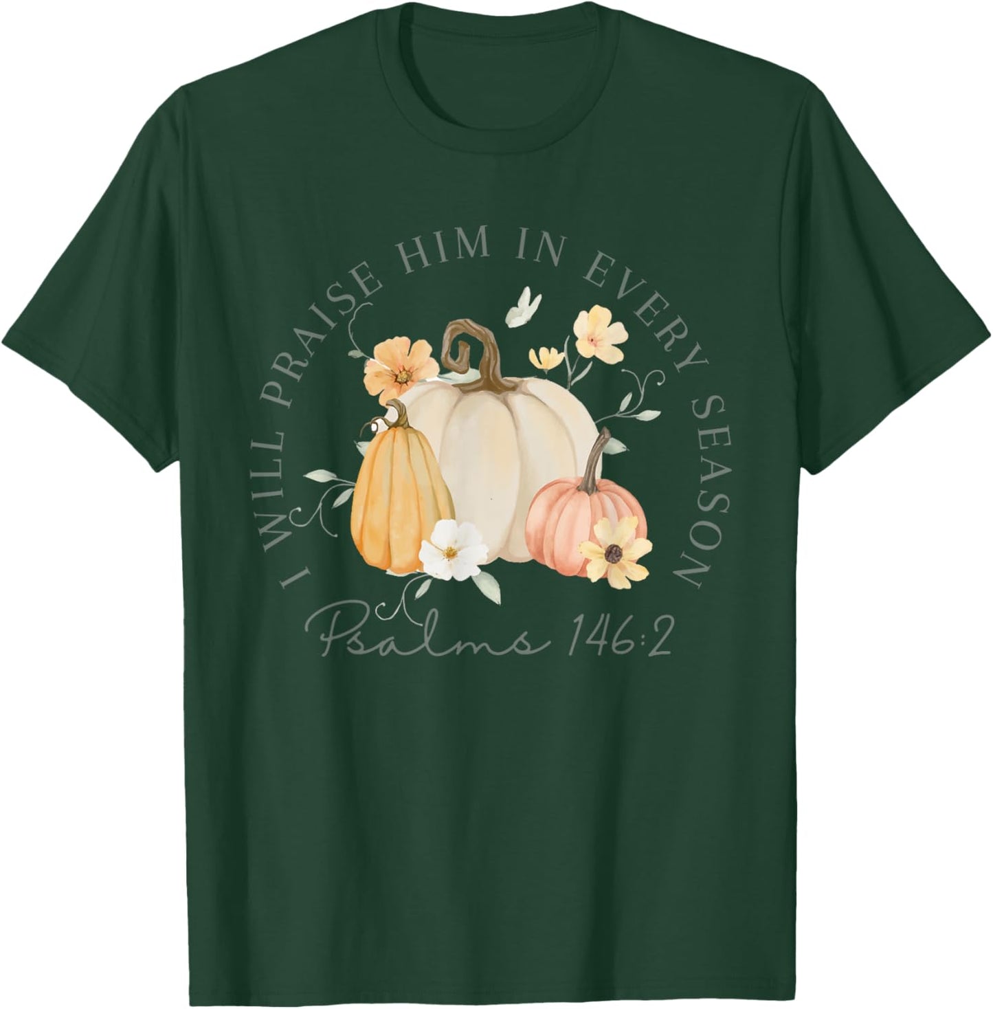 Fall Thanksgiving Pumpkin I Will Praise Him In Every Season T-Shirt - T-Shirt | Forest