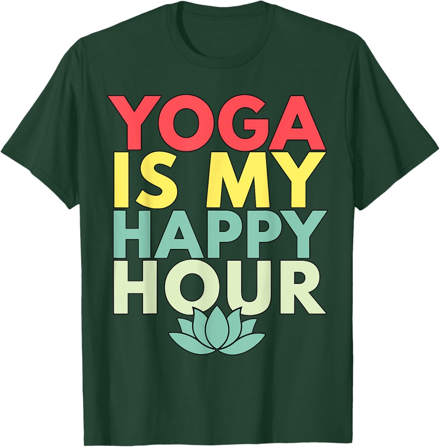 Yoga is my Happy Hour T-Shirt - T-Shirt | Forest