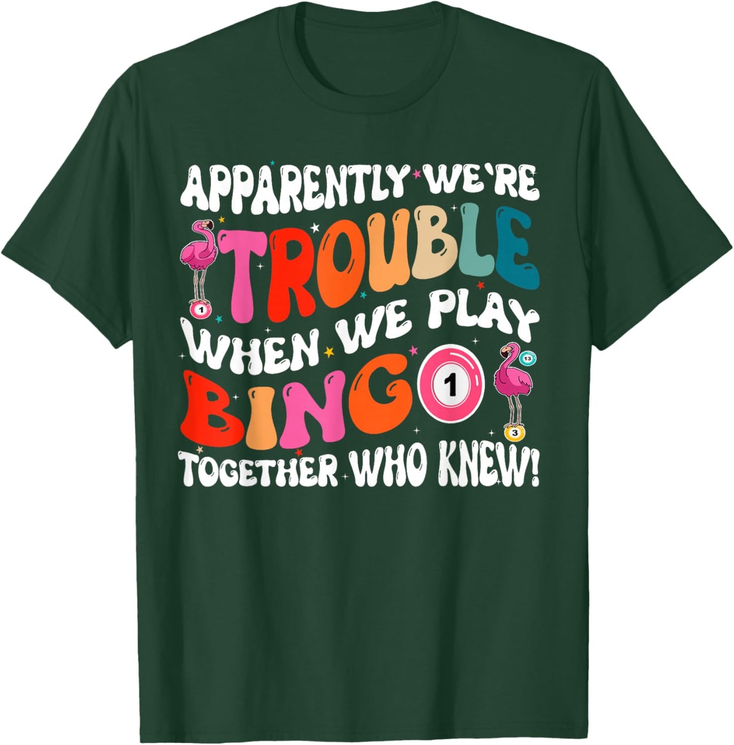 Apparently We're Trouble When We Play Bingo Together T-Shirt - T-Shirt | Forest