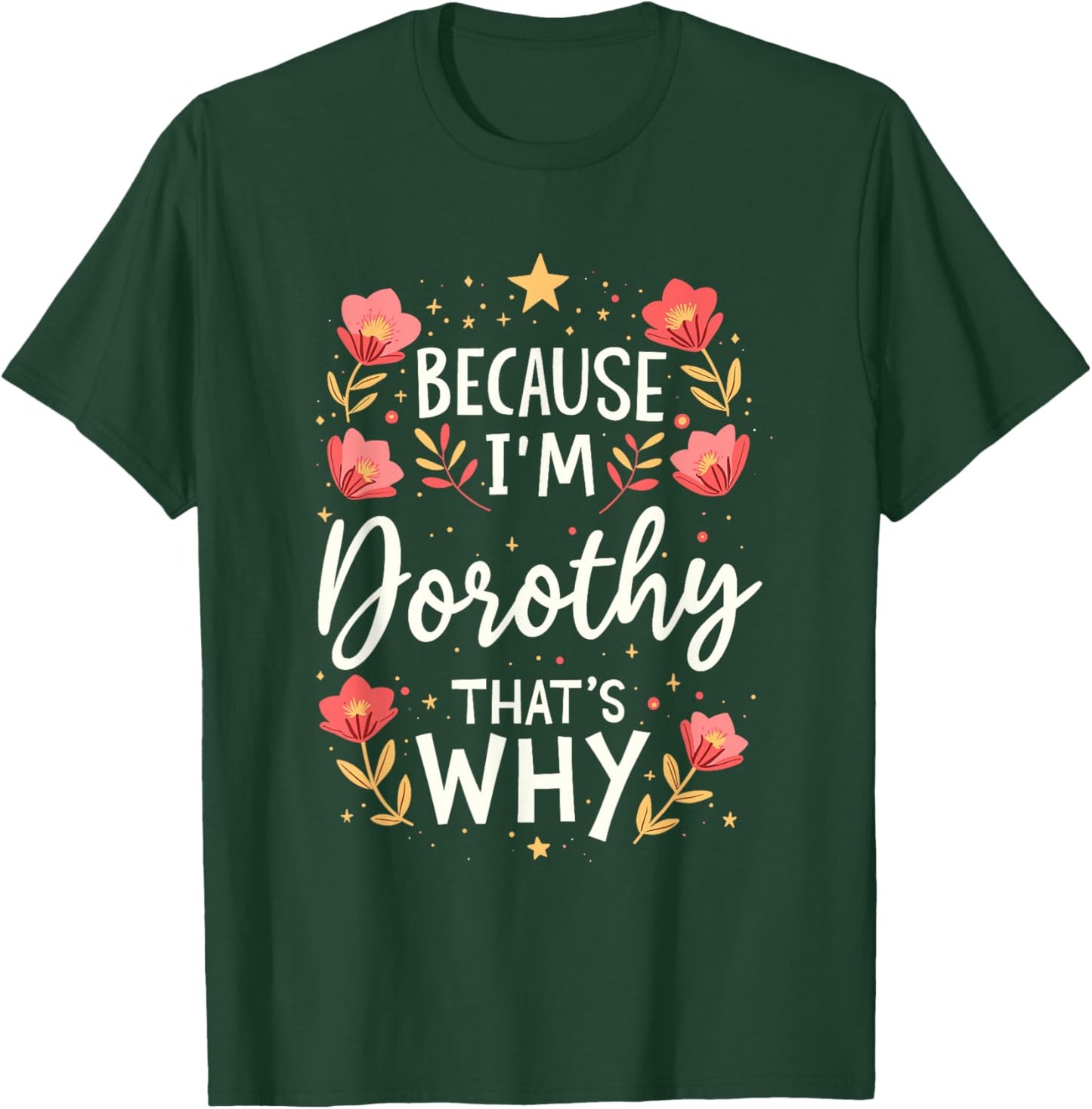 Women Because I'm Dorothy That's Why Woman T-Shirt - T-Shirt | Forest