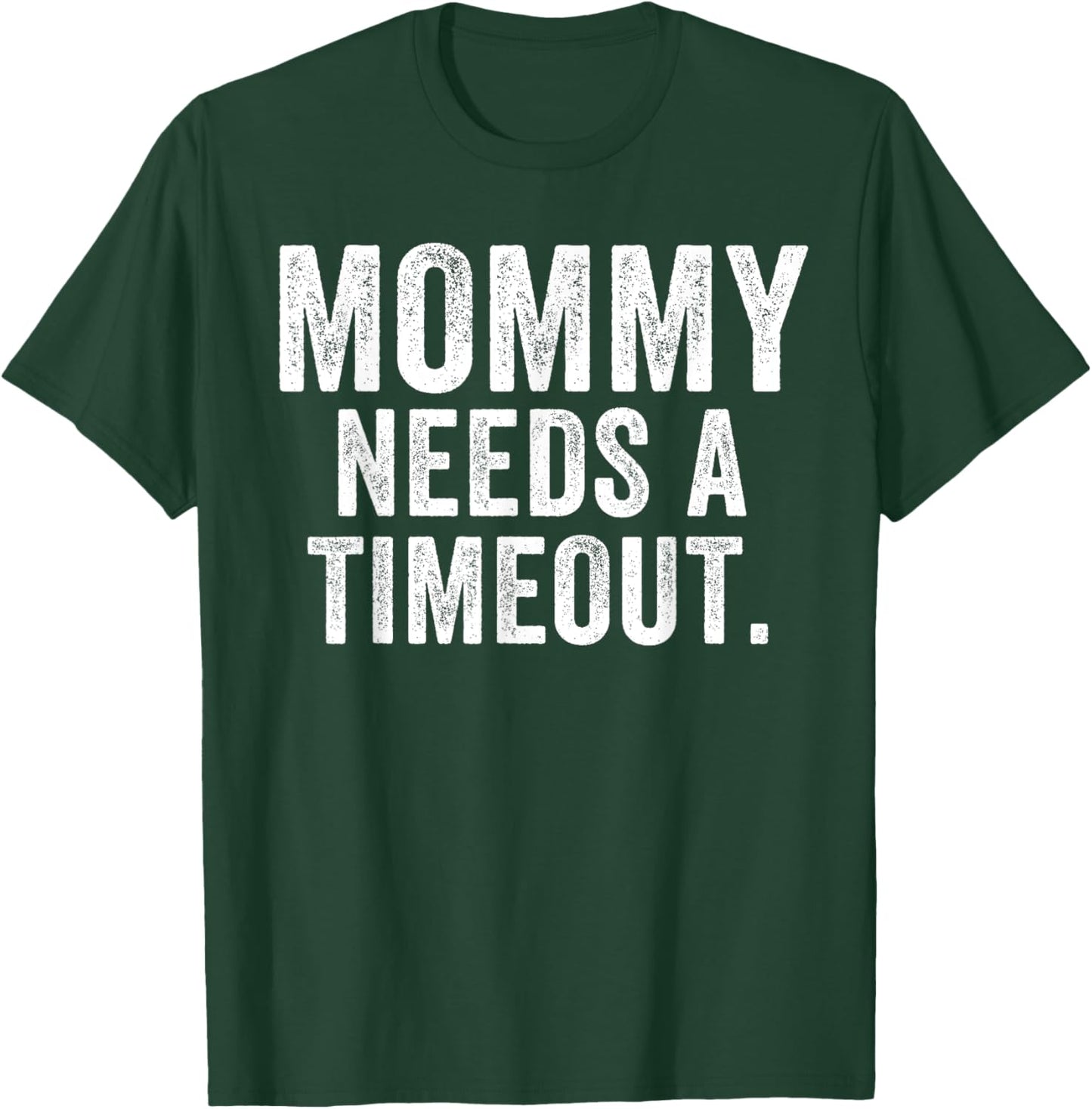 Mommy Needs A Timeout Funny Mother’s Day Funny Mom Jokes T-Shirt - T-Shirt | Forest