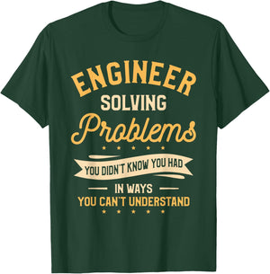 Engineer Solving Problems You Didn't Know You Had T-Shirt - T-Shirt | Forest