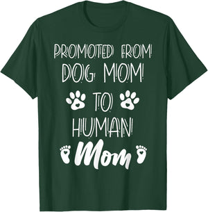 Funny New Mom Baby Promoted From Dog Mom To Human Mom Mother T-Shirt - T-Shirt | Forest