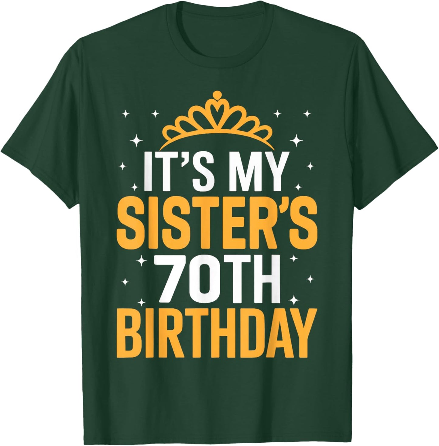 It's My Sister 70th Birthday - 70 Years Old T-Shirt - T-Shirt | Forest