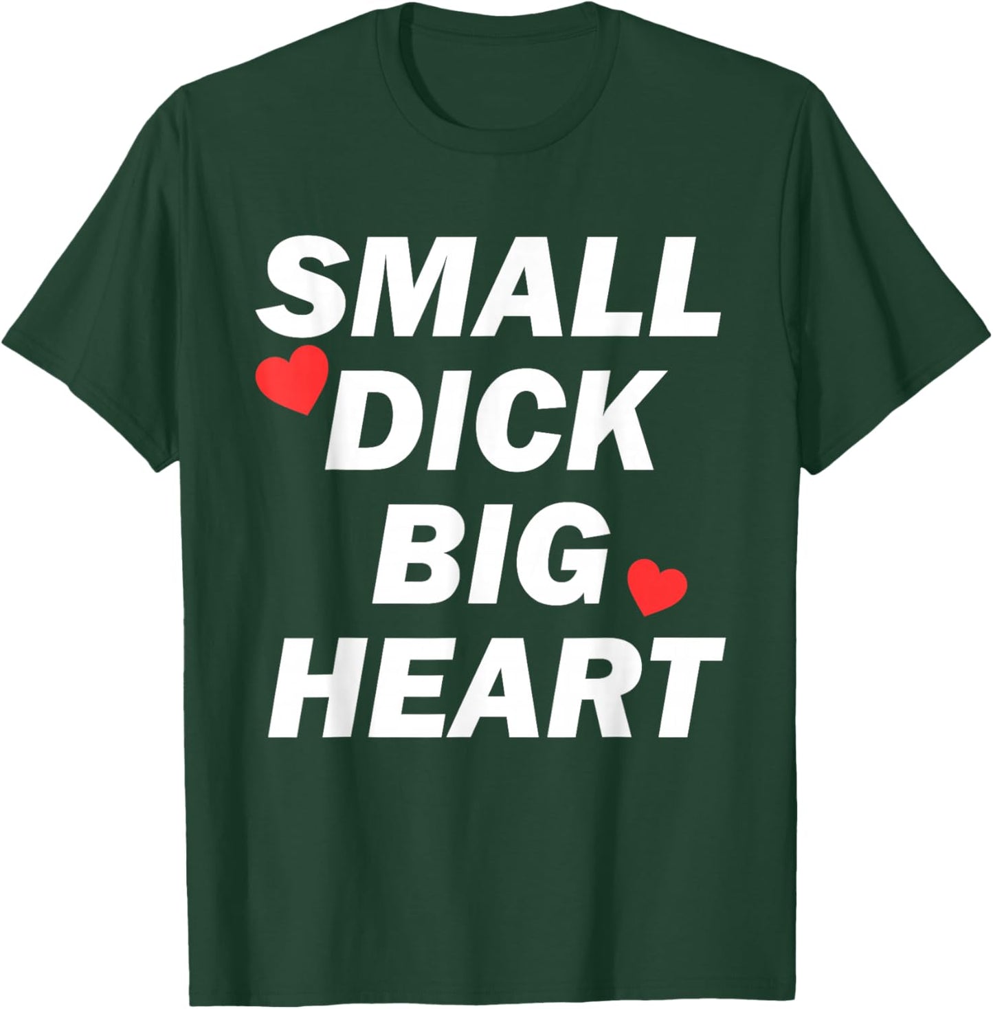 Small Dick Big Heart Funny T-Shirt - T-Shirt | Forest