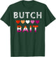 Butch Bait Flirty Lesbian Pride with Flag Colors T-Shirt - T-Shirt | Forest