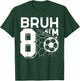 Bruh It's My 8th Birthday Football Soccer 8th Birthday Boy T-Shirt - T-Shirt | Forest