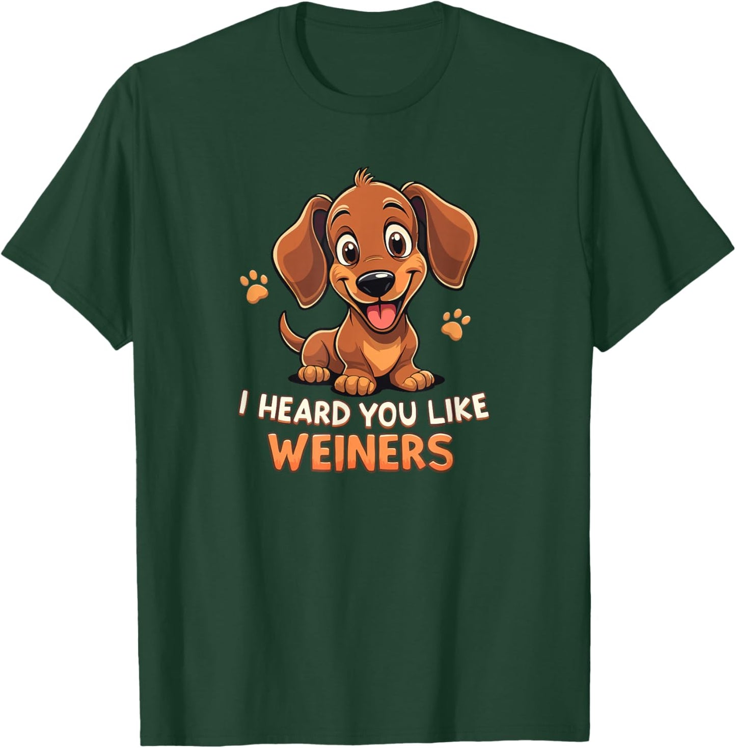 I Heard You Like Weiners - Funny Dachshund T-Shirt - T-Shirt | Forest