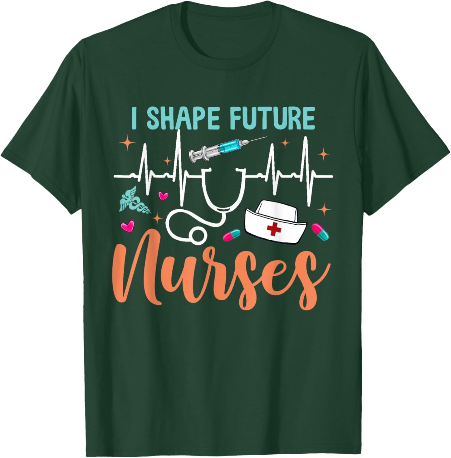 I Shape Future Nurses Educator Clinical Nursing Instructor T-Shirt - T-Shirt | Forest