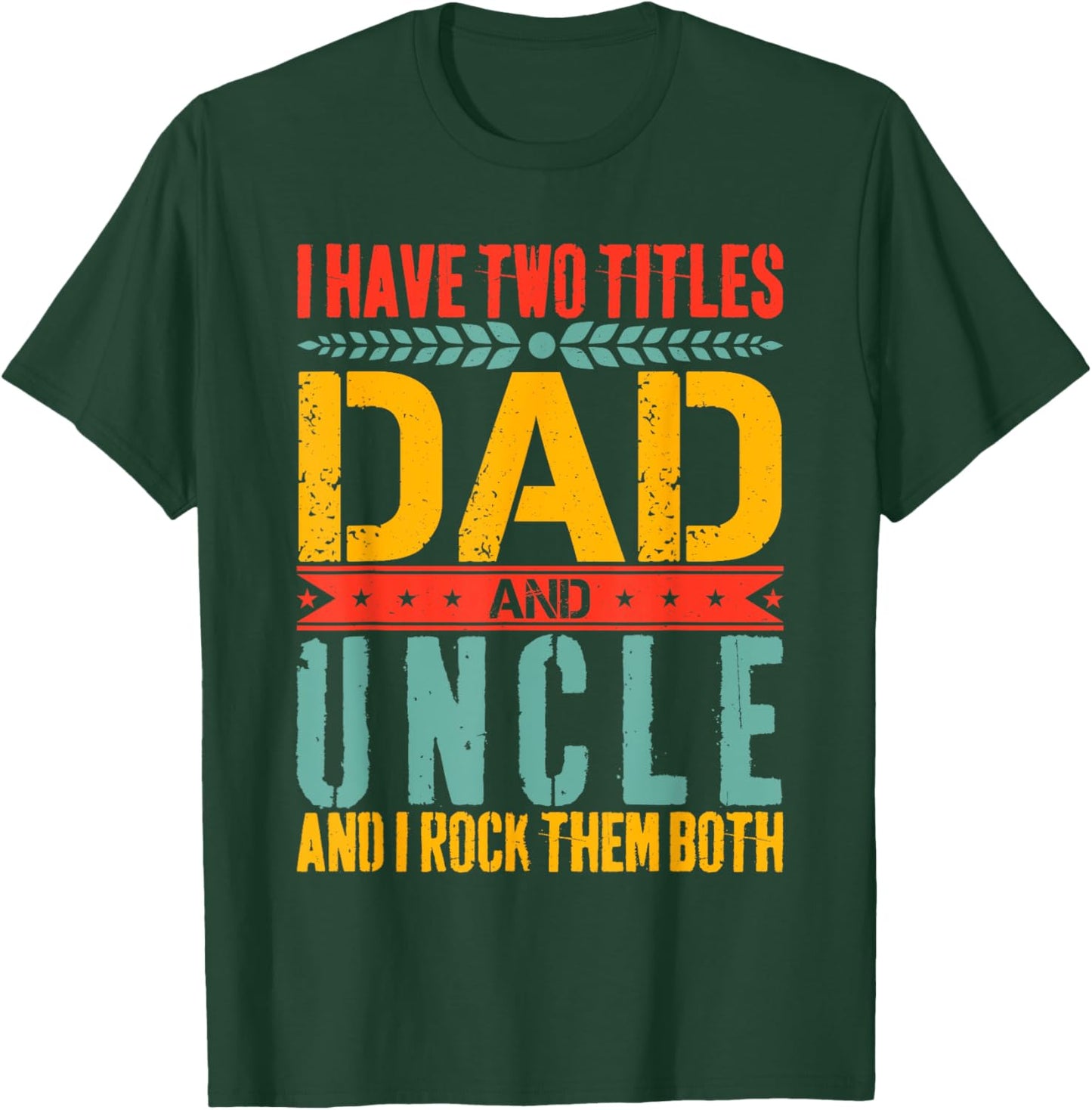 I Have Two Titles Dad and Uncle Father Day Dad T-Shirt - T-Shirt | Forest