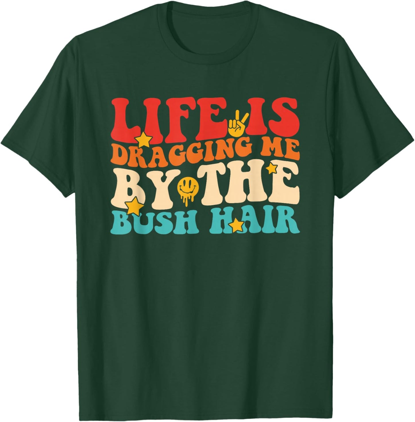 Life is Dragging Me By The Bush Hair Retro Vintage T-Shirt - T-Shirt | Forest