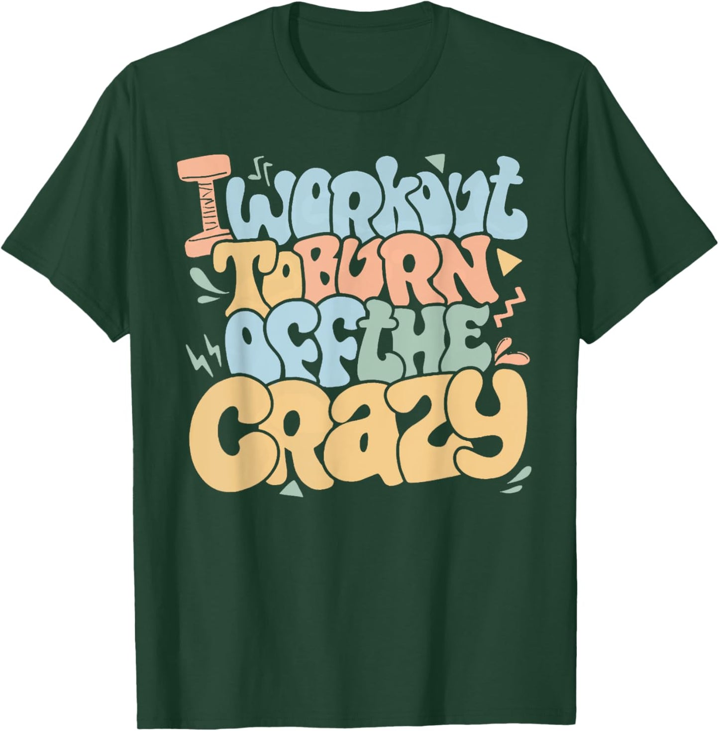 Groovy I Workout To Burn Off The Crazy Funny Fitness Gym T-Shirt - T-Shirt | Forest