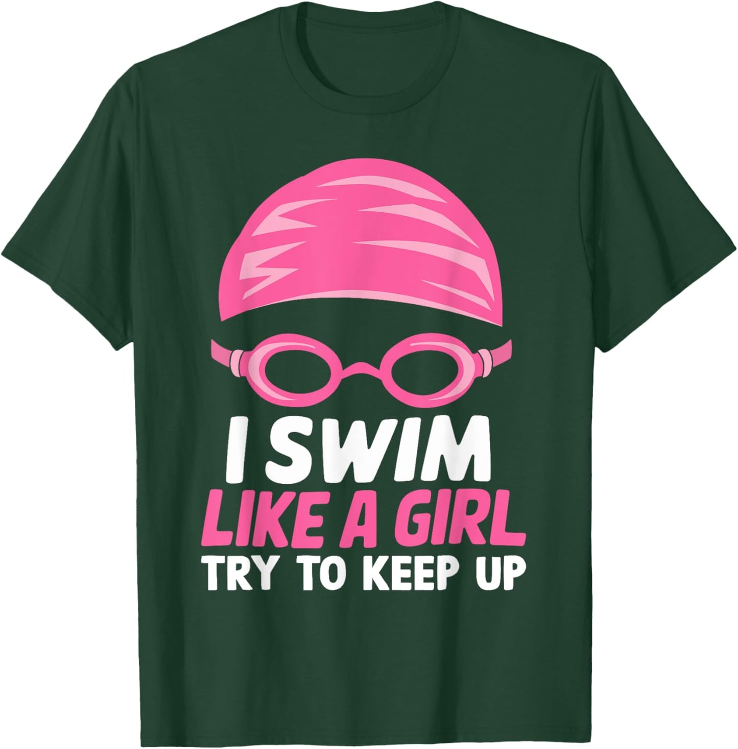 I Swim Like A Girl Funny Women Ladies Swimmer Swimming T-Shirt - T-Shirt | Forest