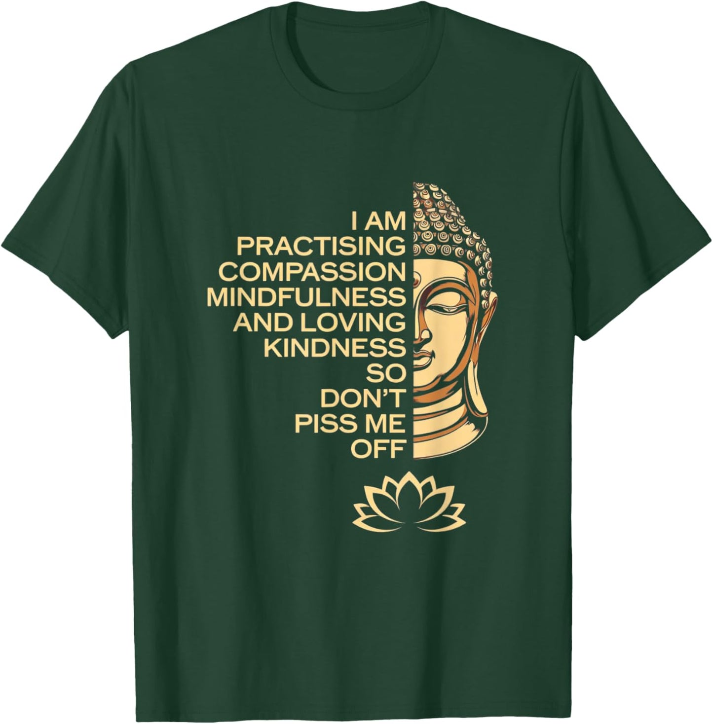 I am Practicing Mindfulness Compassion So Don't Piss Me Off T-Shirt - T-Shirt | Forest
