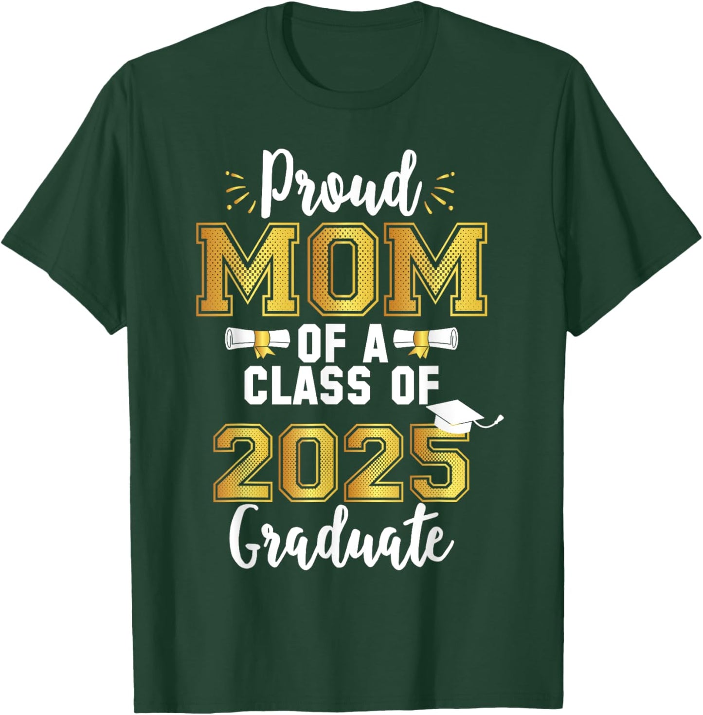 Mom Senior 2025 Proud Mom Of A Class Of 2025 Graduate Mother T-Shirt - T-Shirt | Forest