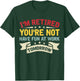 I'm Retired You're Not Have Fun At Work Tomorrow Retirement T-Shirt - T-Shirt | Forest