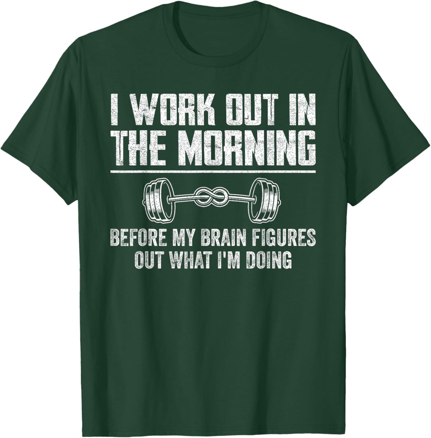 Funny Gym Fitness I Workout In The Morning Before My Brain T-Shirt - T-Shirt | Forest