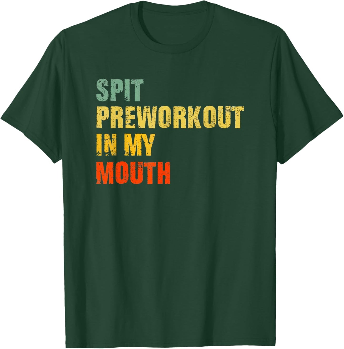 Funny Spit Preworkout in My Mouth Distressed Gym Joke T-Shirt - T-Shirt | Forest