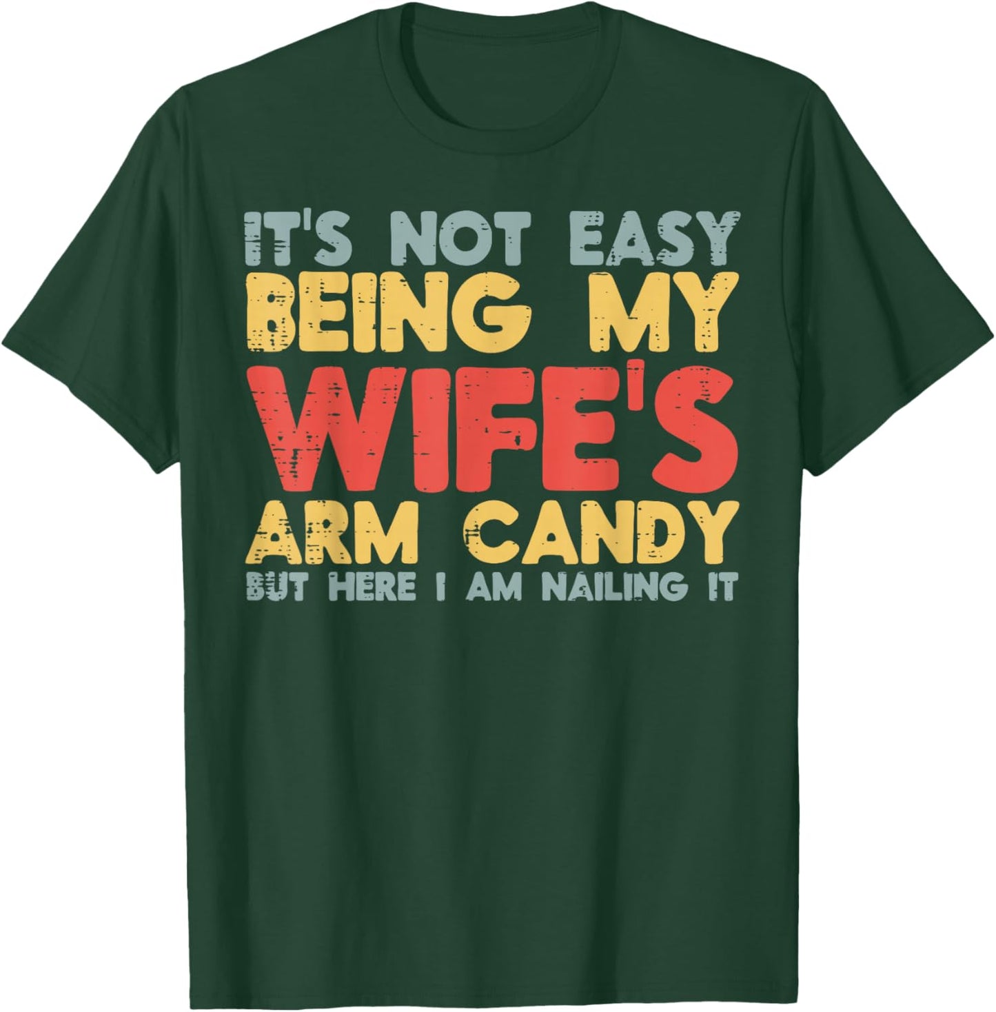 Not Easy Being My Wifes Arm Candy Funny Saying Husband Men T-Shirt - T-Shirt | Forest
