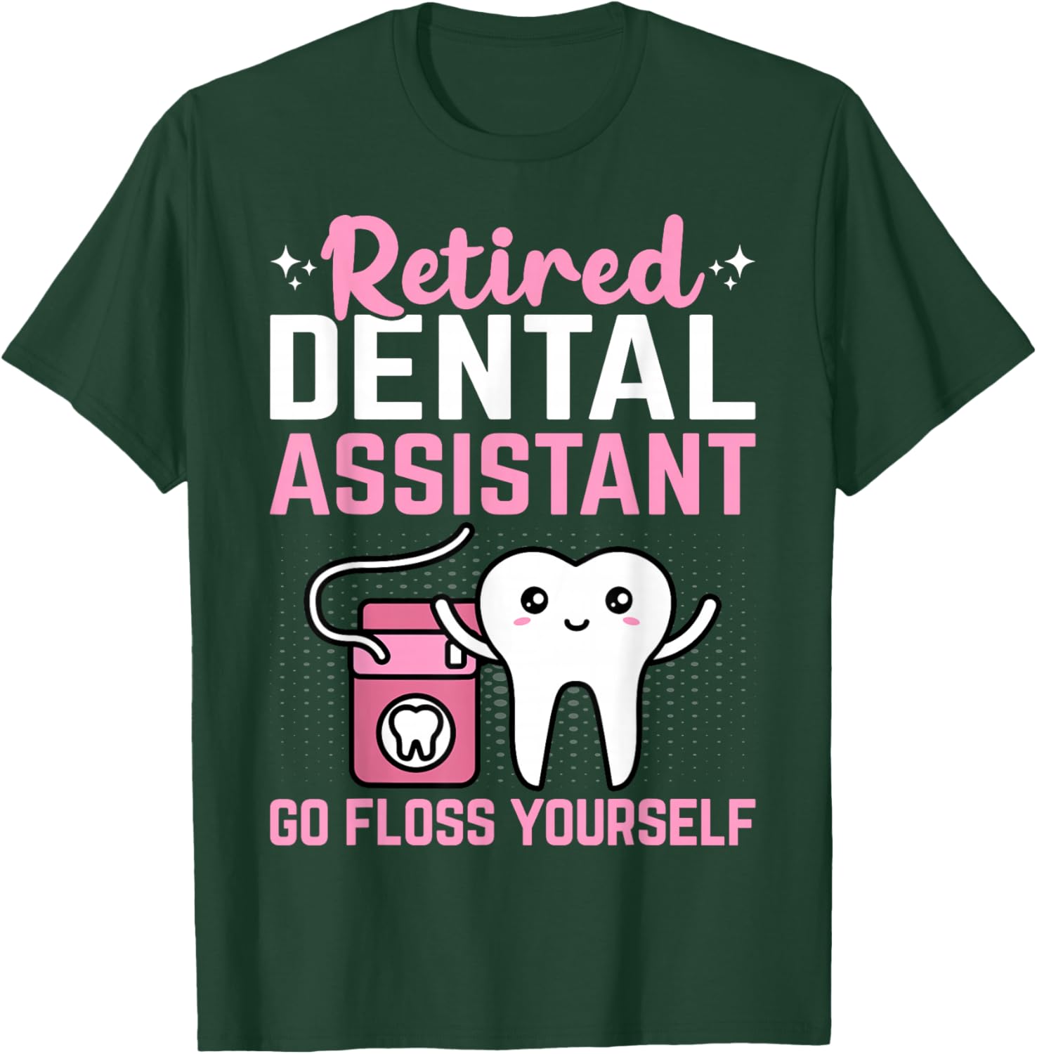 Retired Dental Assistant Go Floss Yourself Funny Retirement T-Shirt - T-Shirt | Forest