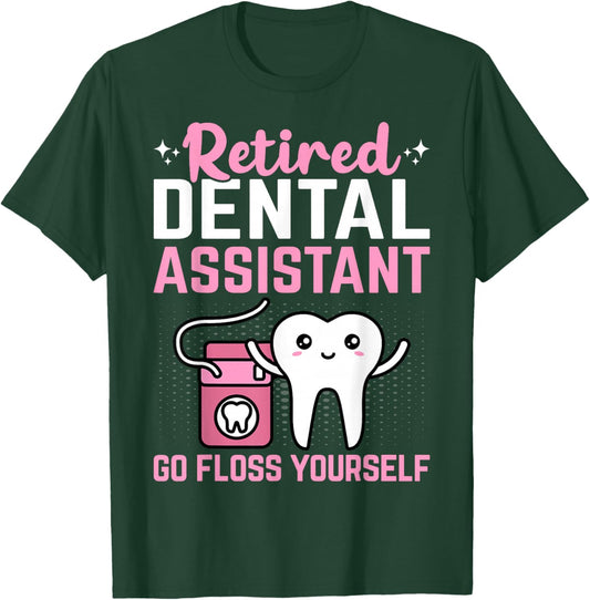 Retired Dental Assistant Go Floss Yourself Funny Retirement T-Shirt - T-Shirt | Forest