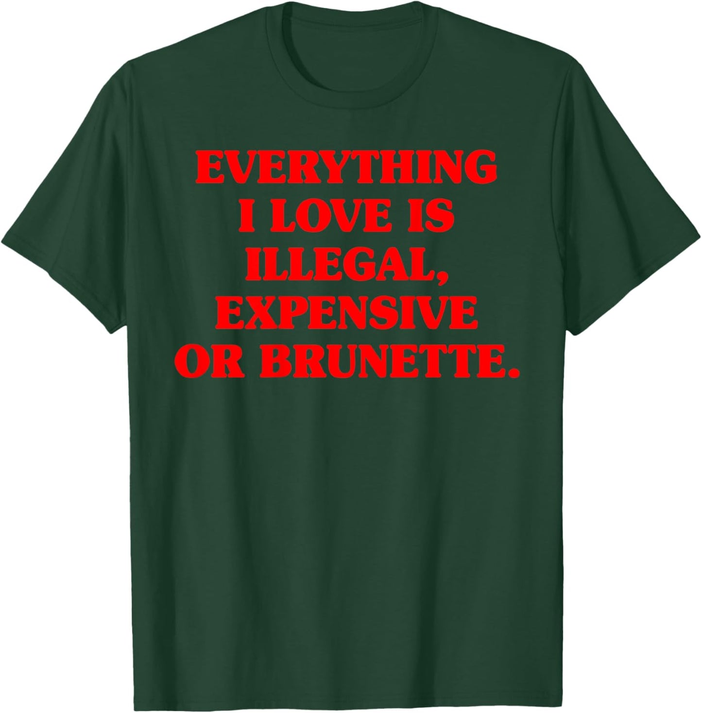 Everything I Love is Illegal Expensive Gold Brunette Men T-Shirt - T-Shirt | Forest