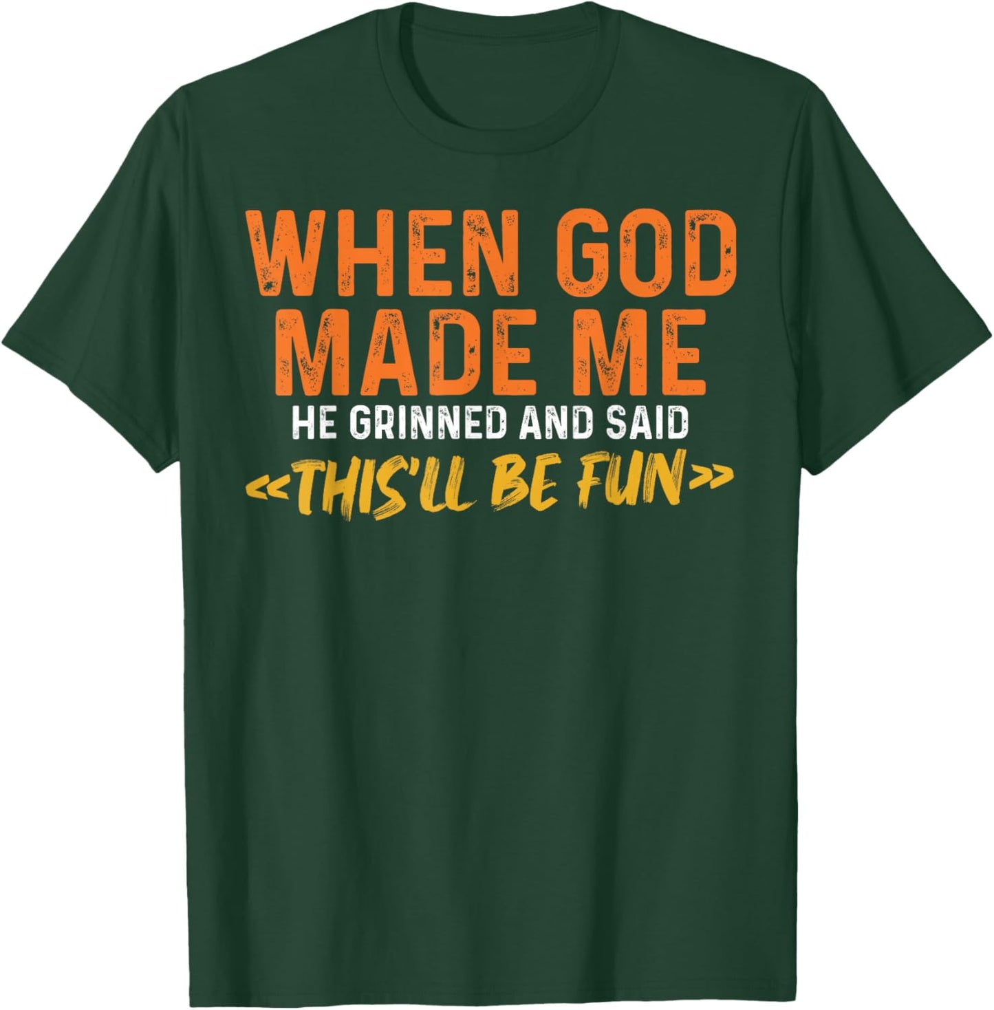 When God Made Me He Grinned and Said Funny Sarcastic Saying T-Shirt - T-Shirt | Forest