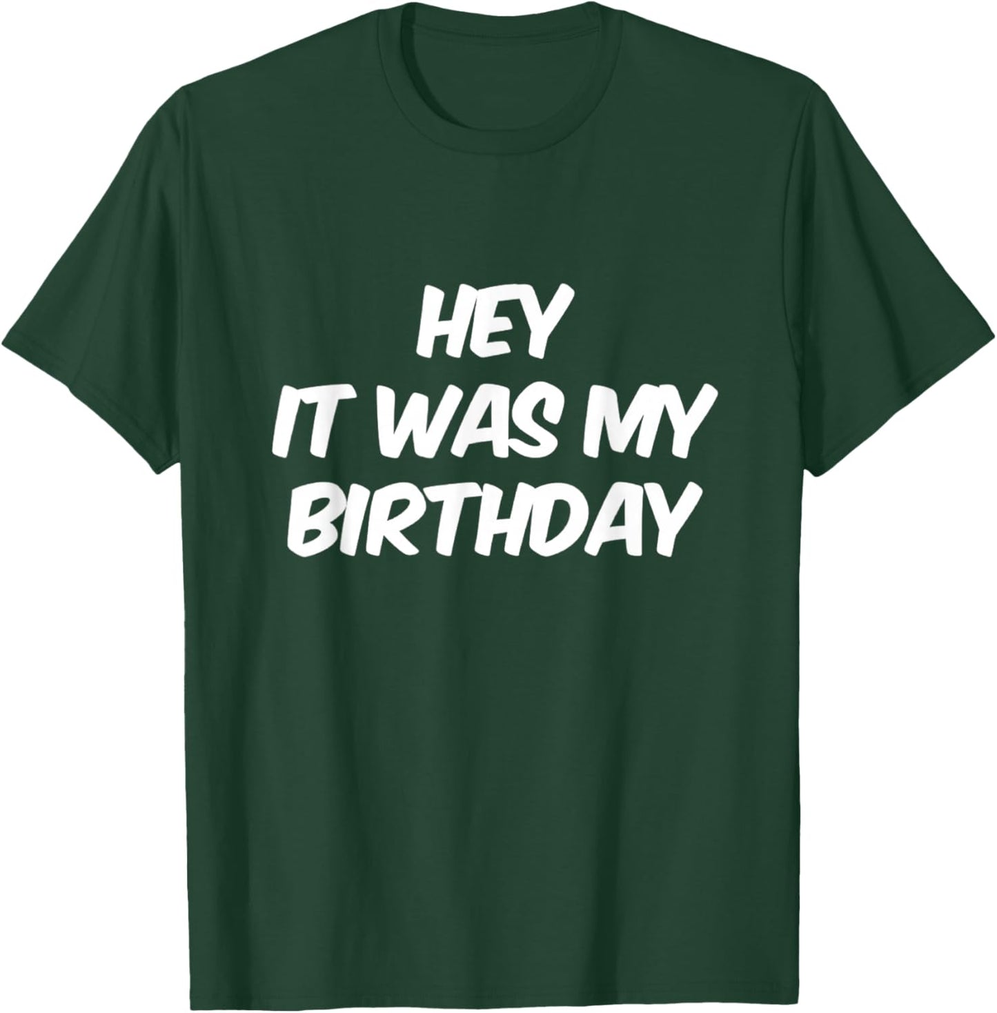 Funny Humor Text Funny for People Funny It was My Birthday T-Shirt - T-Shirt | Forest