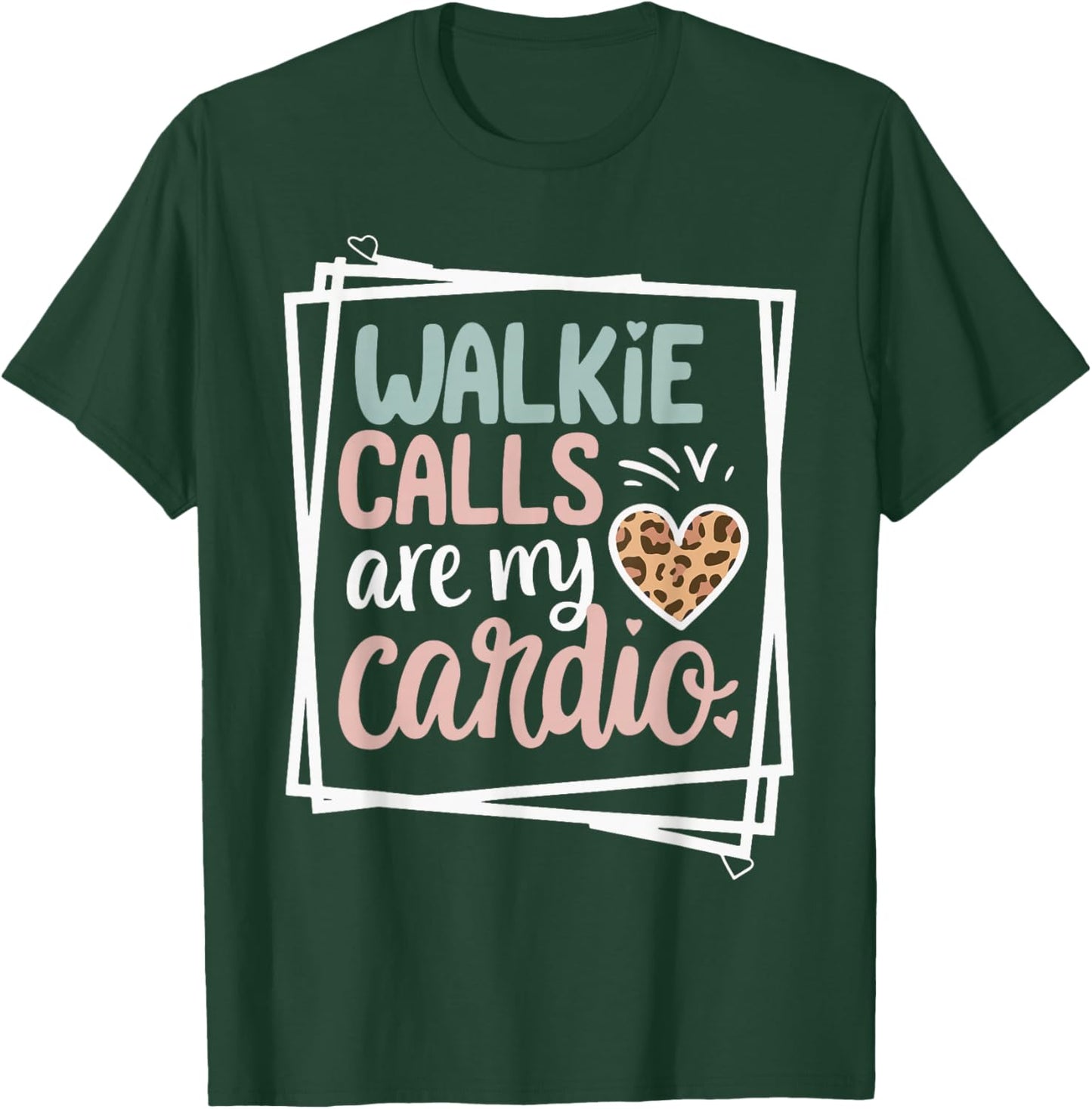 Walkie Calls Are My Cardio T-Shirt - T-Shirt | Forest