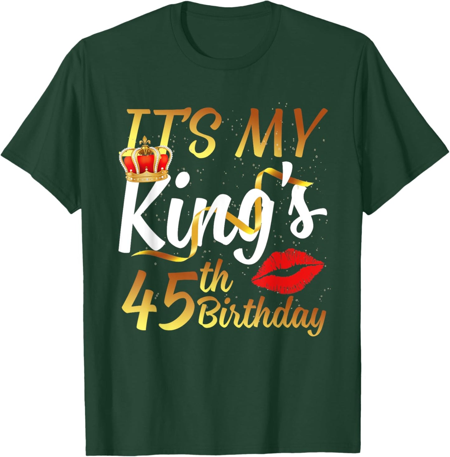 It's My King's 45th Birthday Gold Crown For 45 Years Old Man T-Shirt - T-Shirt | Forest