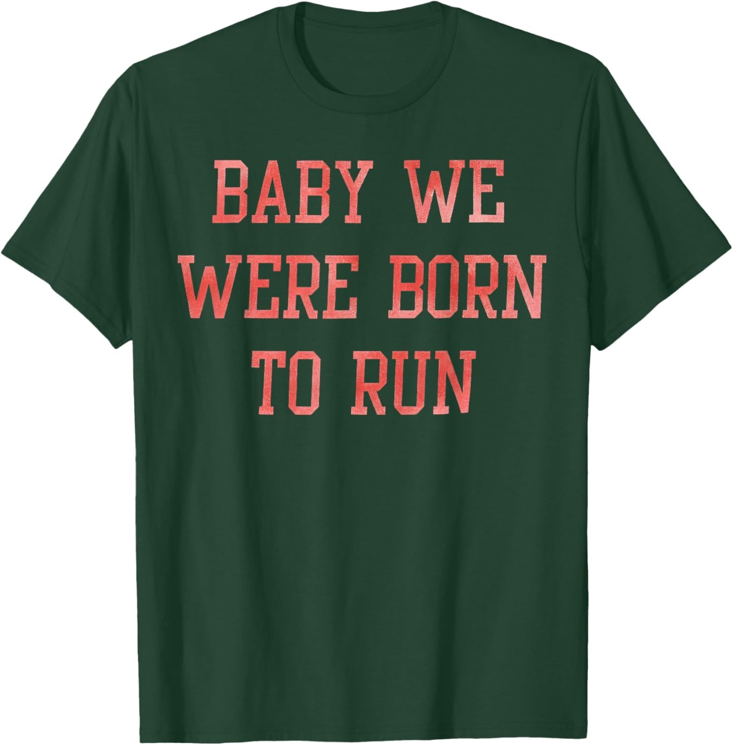 Baby We were Born to Run Retro Funny Music T-Shirt - T-Shirt | Forest