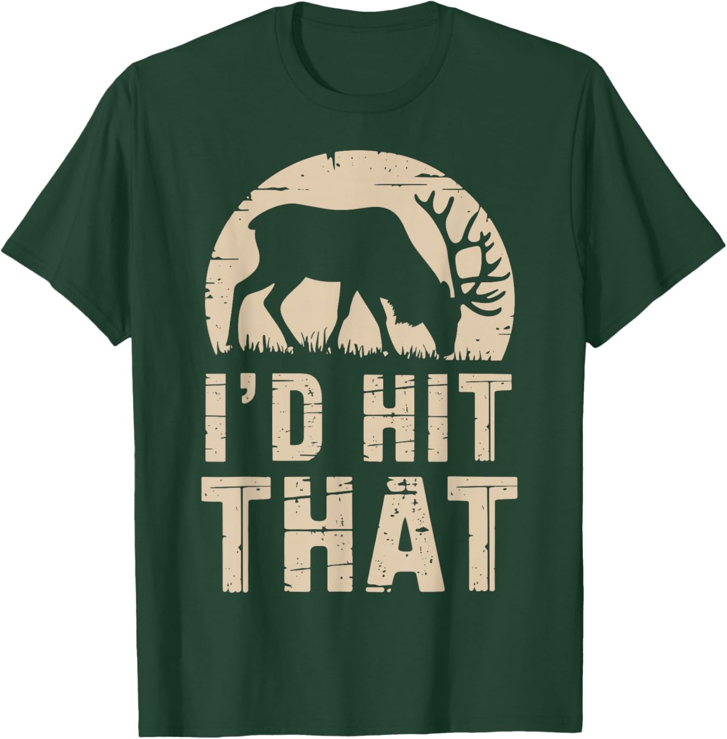 I'd Hit That Funny Deer Hunting Buck Deer Hunter Joke T-Shirt - T-Shirt | Forest
