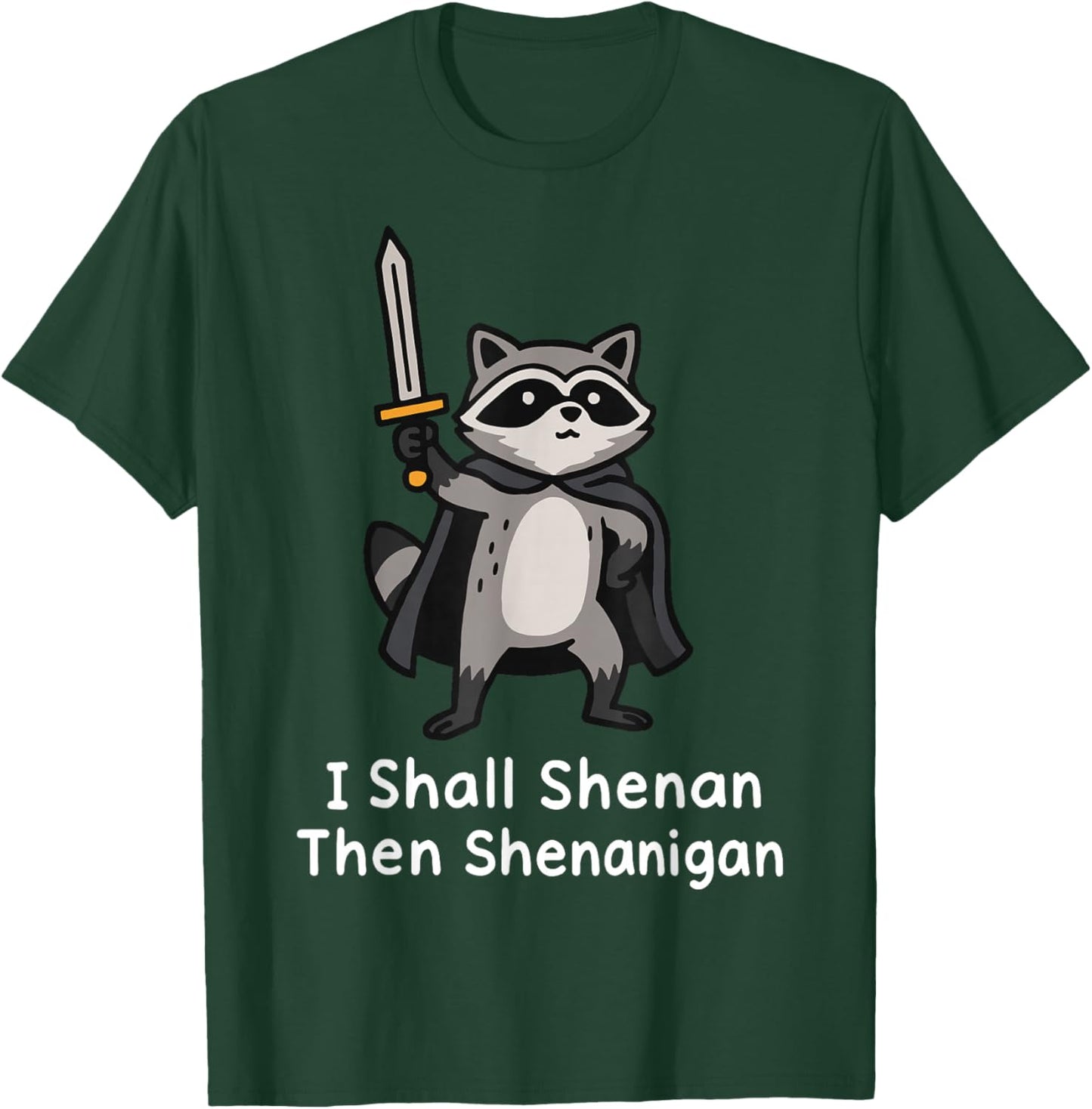 I Shall Shenan Then Shenanigan T-Shirt - T-Shirt | Forest