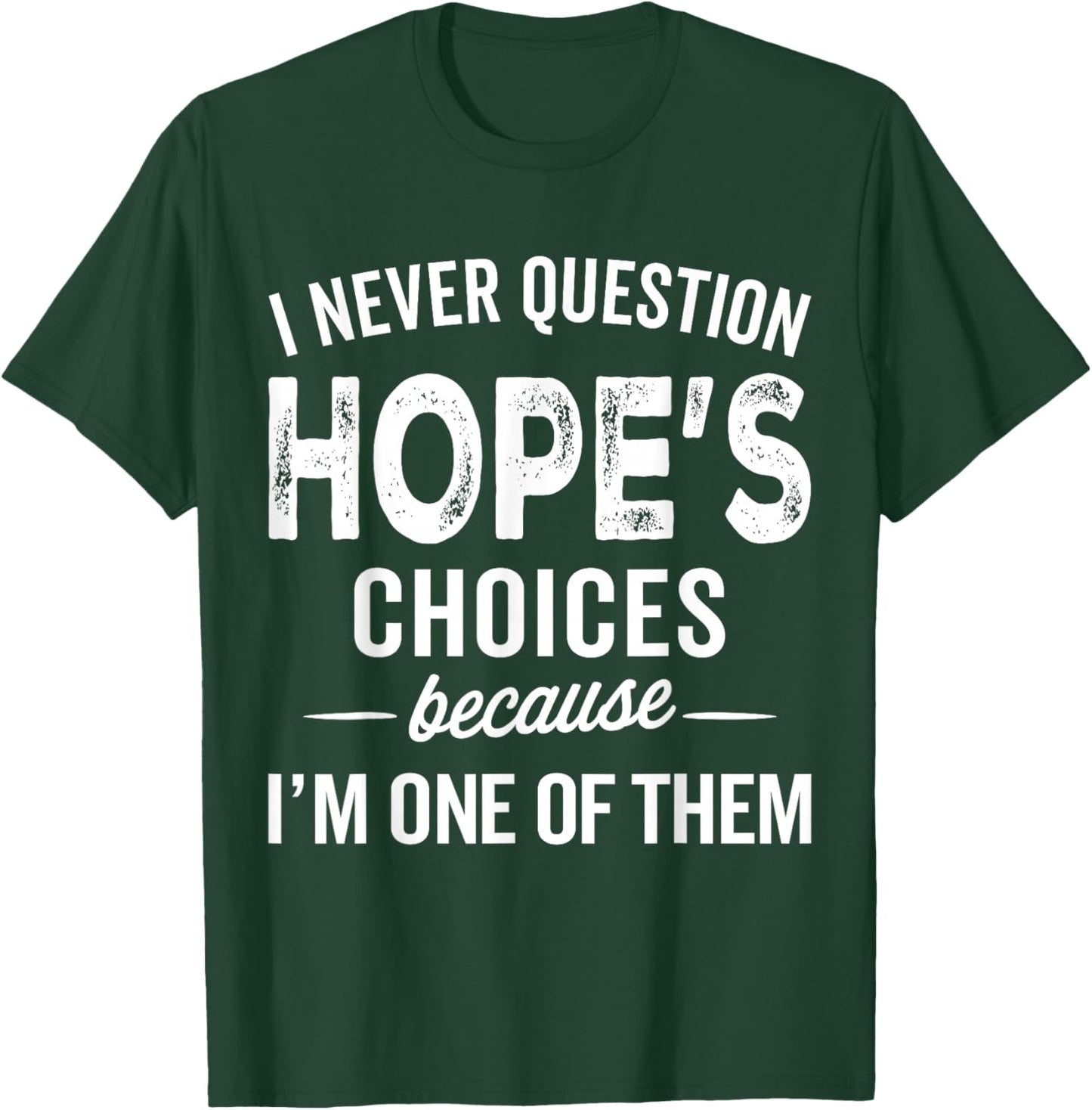 I Never Question Hope’s Choices - Hope Personalized Name T-Shirt - T-Shirt | Forest