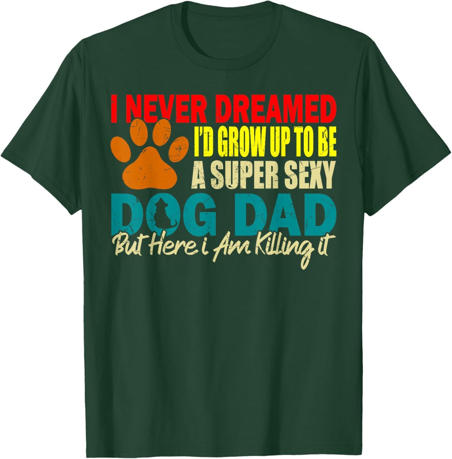I Never Dreamed I'd be a Sexy Dog Dad funny Dog Dad sayings Women T-Shirt - T-Shirt | Forest
