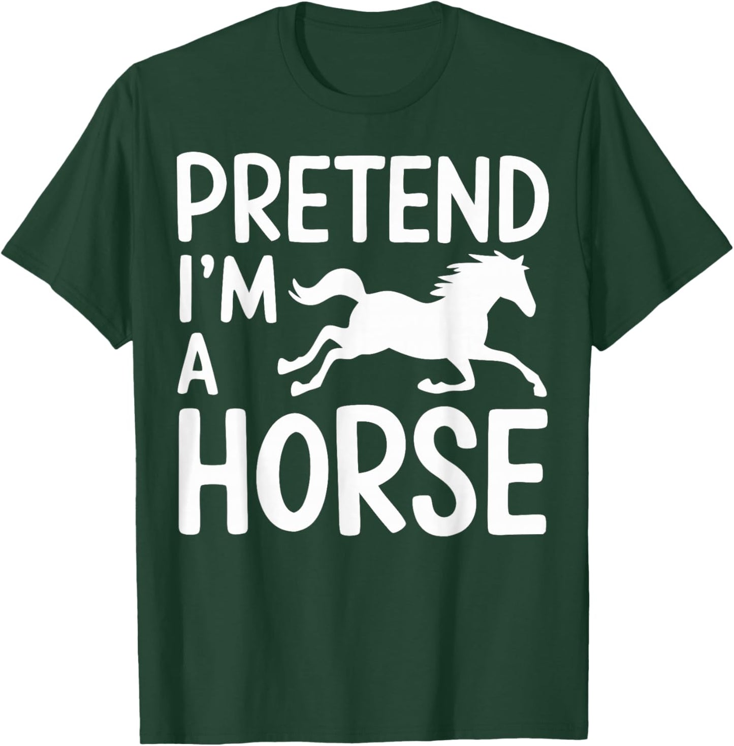 Pretend I'm A Horse T-Shirt - T-Shirt | Forest
