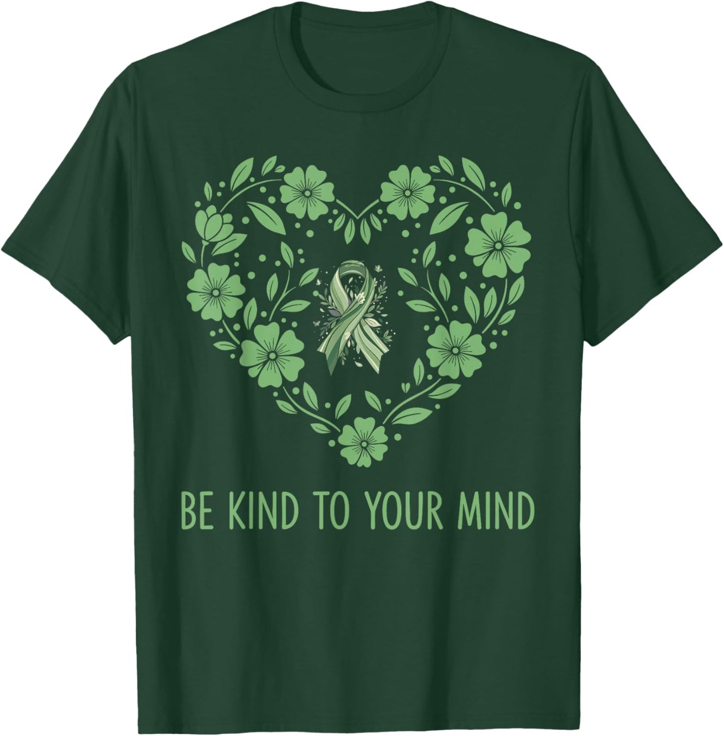Be Kind to Your Mind Mental Health Awareness Month Green T-Shirt - T-Shirt | Forest