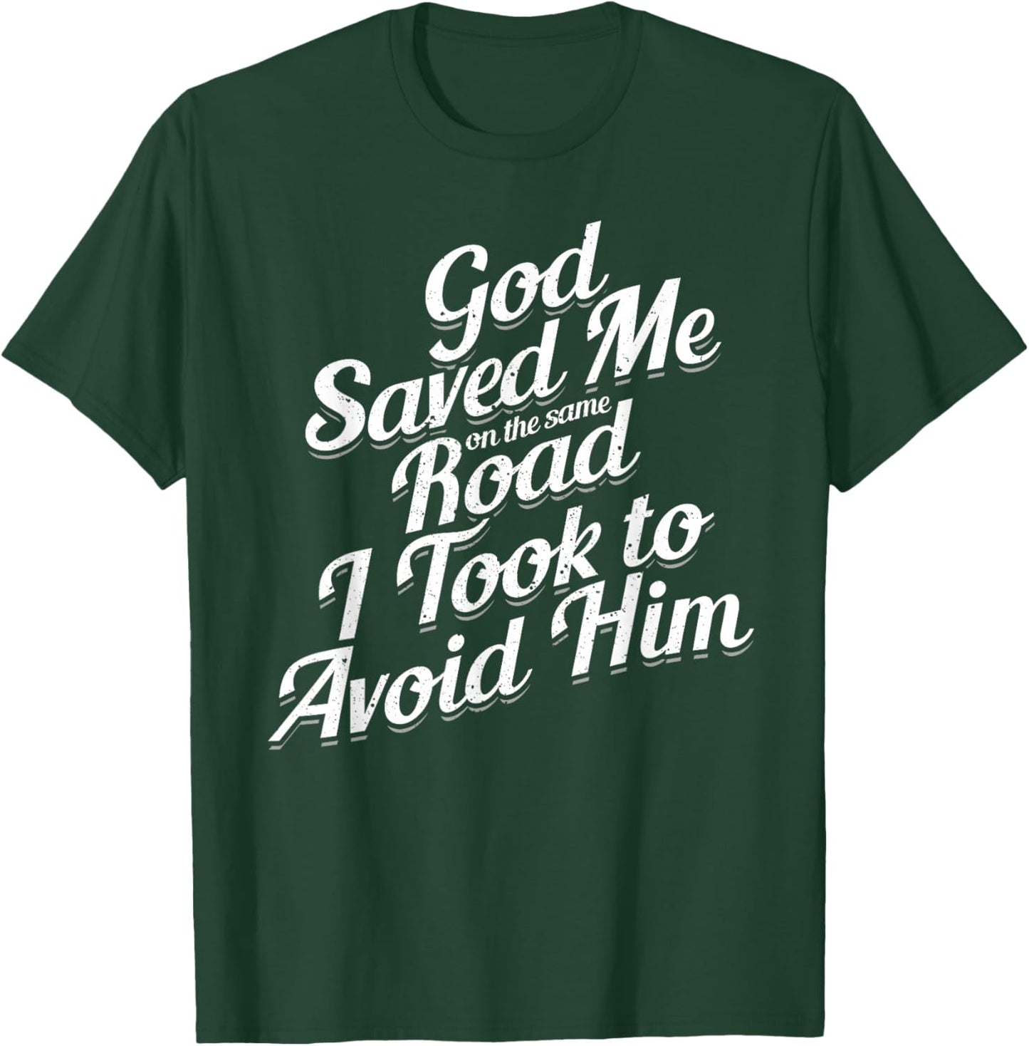 God Saved Me On The Same Road I Took To Avoid Him, Bible T-Shirt - T-Shirt | Forest