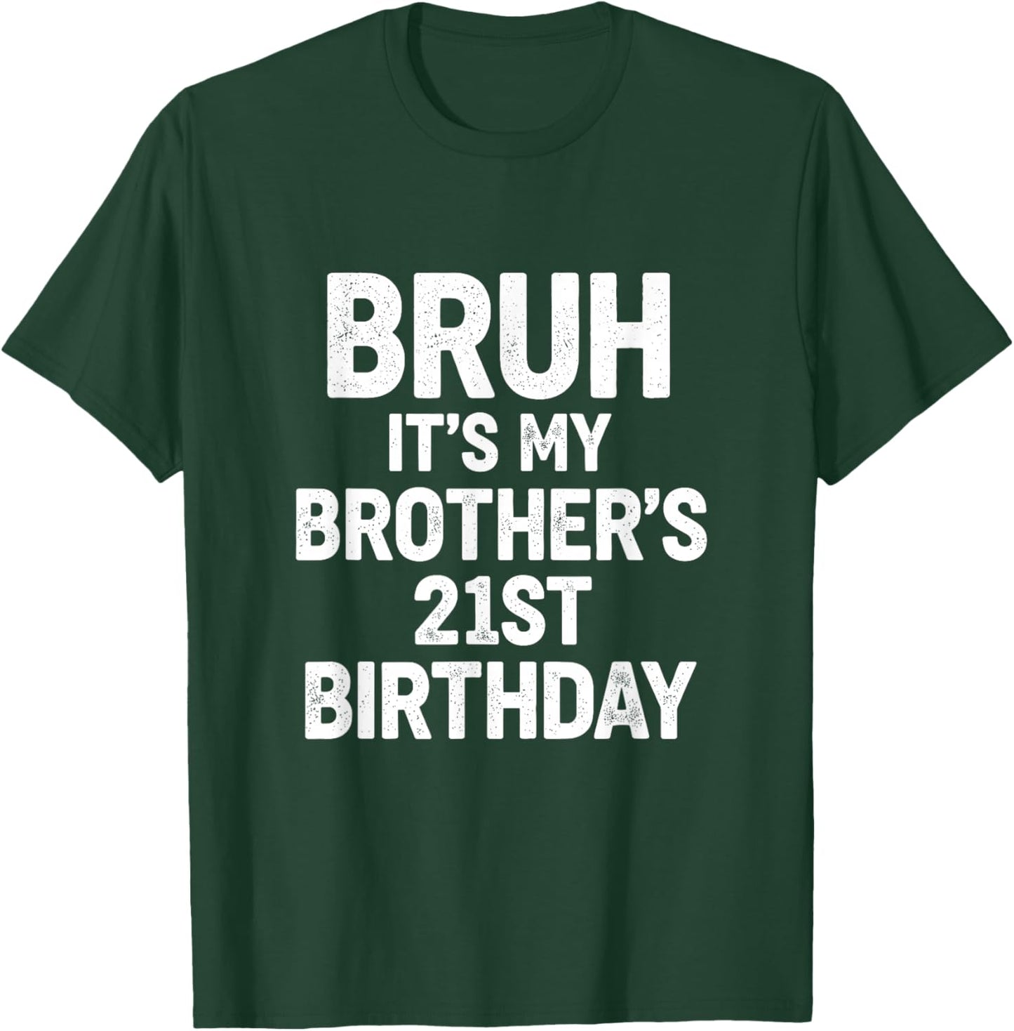 Bruh Its My Brothers 21st Birthday Minimal Bold Text Design T-Shirt - T-Shirt | Forest