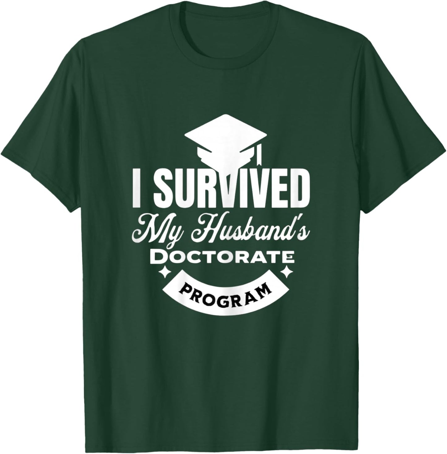 I Survived My Husband's Doctorate Program T-Shirt - T-Shirt | Forest