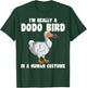 Funny Dodo Bird I'm Really A Dodo Bird In A Human Costume T-Shirt - T-Shirt | Forest