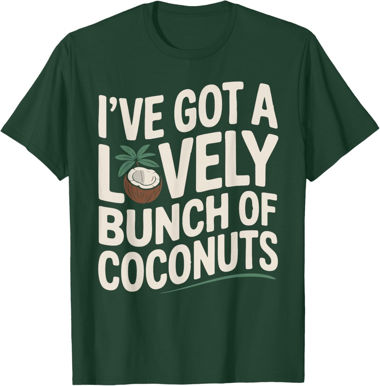 I've Got a Lovely Bunch of Coconuts T-Shirt - T-Shirt | Forest